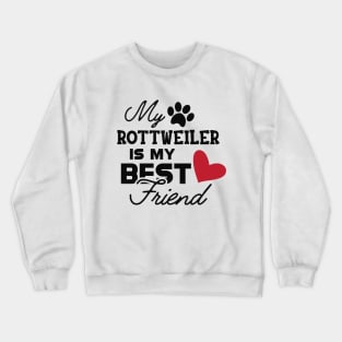 Rottweiler Dog - My rottweiler is my best friend Crewneck Sweatshirt